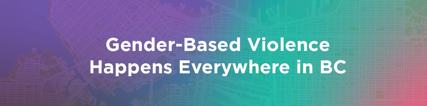 Gender-based violence happens everywhere in BC