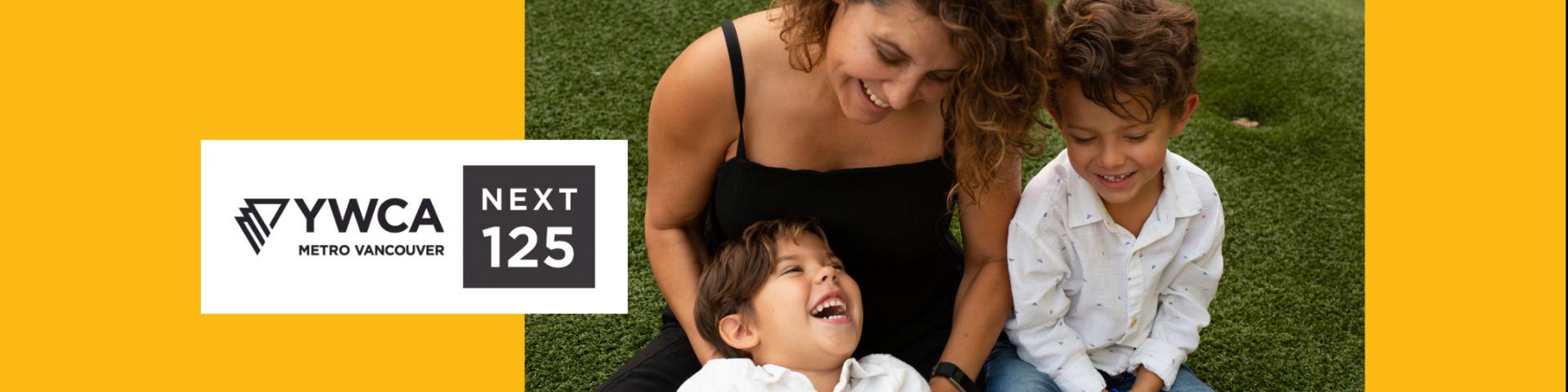 The Next 125 Impact Report Banner. Image showing mom with two young children, smiling. Logo of The Next 125 Campaign and logo of YWCA Metro Vancouver