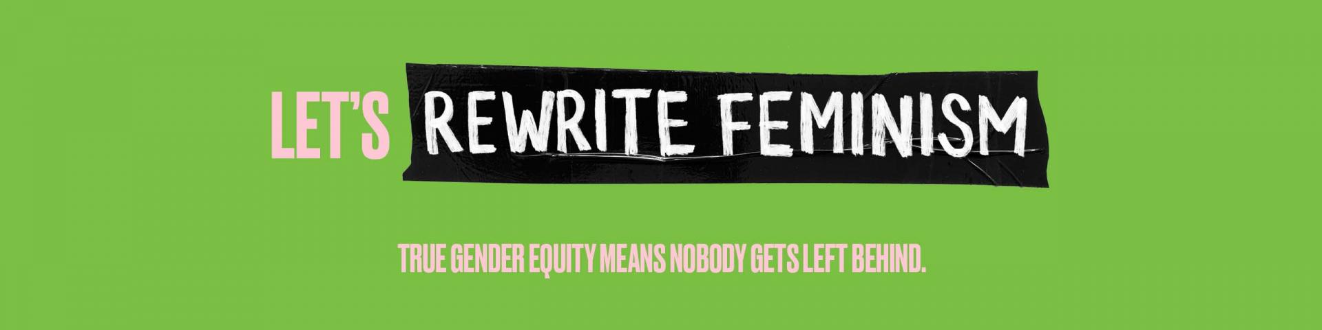 Let's rewrite feminism. True gender equity leaves nobody behind