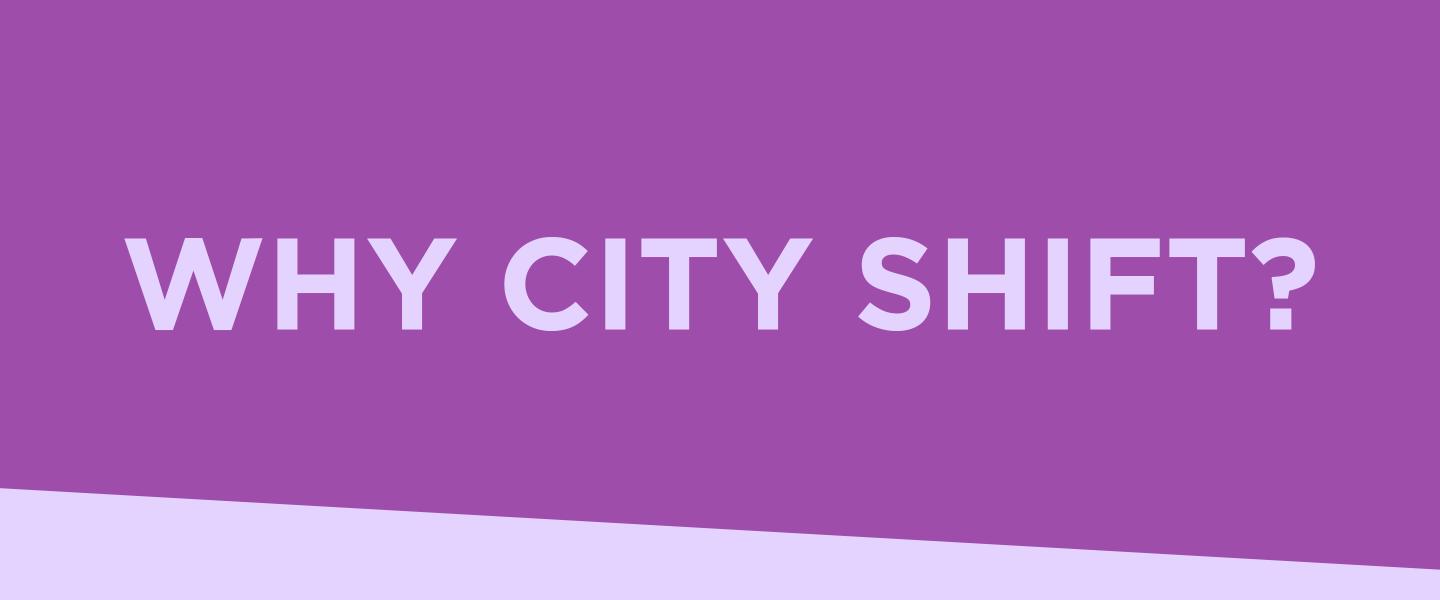 Why City Shift?