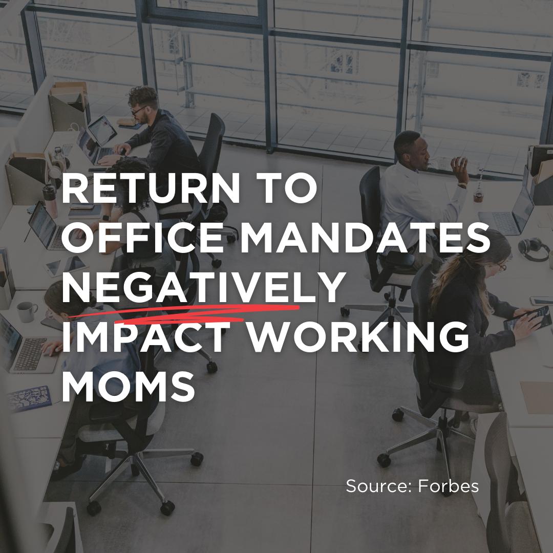 “Return to Office Mandates Negatively Impact Working Moms”